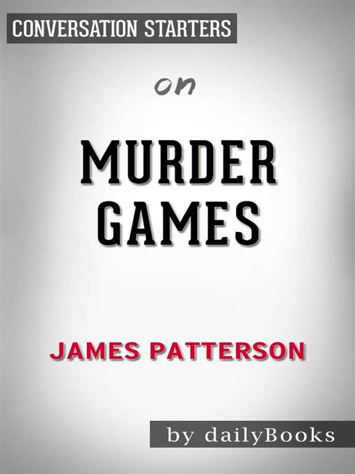 Title details for Murder Games--by James Patterson​​​​​​​ | Conversation Starters by dailyBooks - Wait list